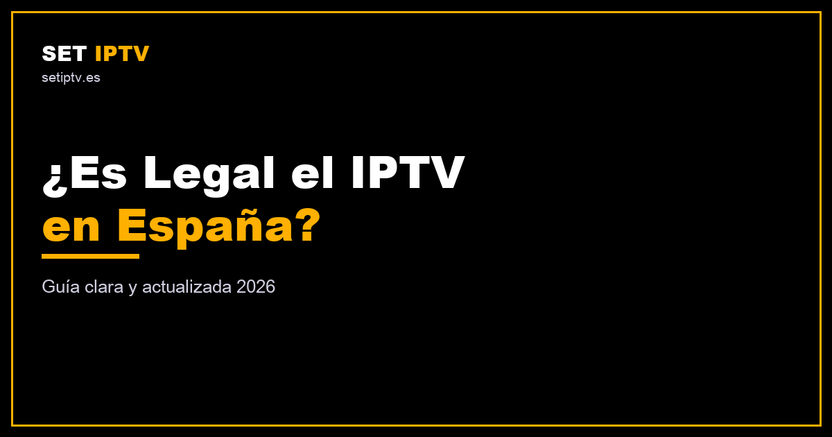 ¿Es legal el IPTV en España? Guía 2026