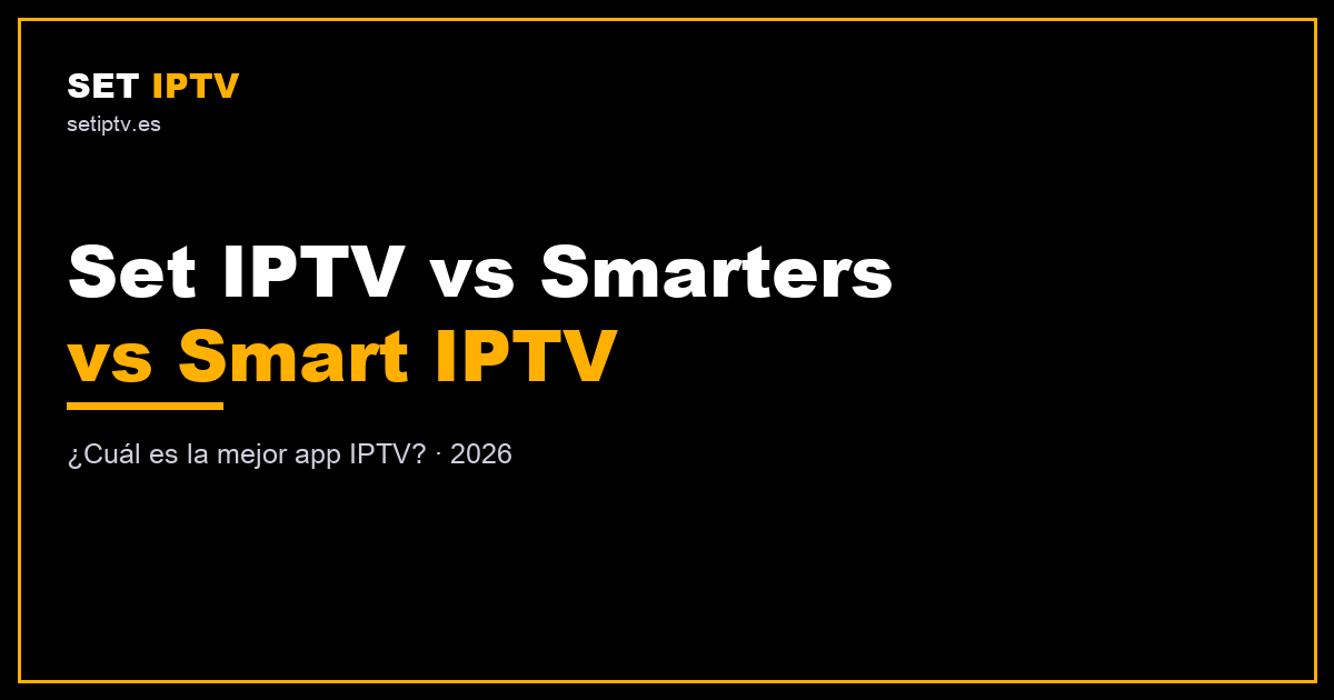 Mejor app IPTV: Set IPTV vs Smarters vs Smart IPTV