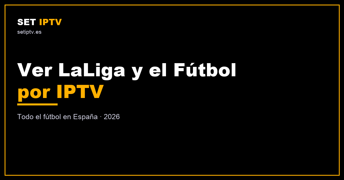 Ver LaLiga IPTV: todo el fútbol en España