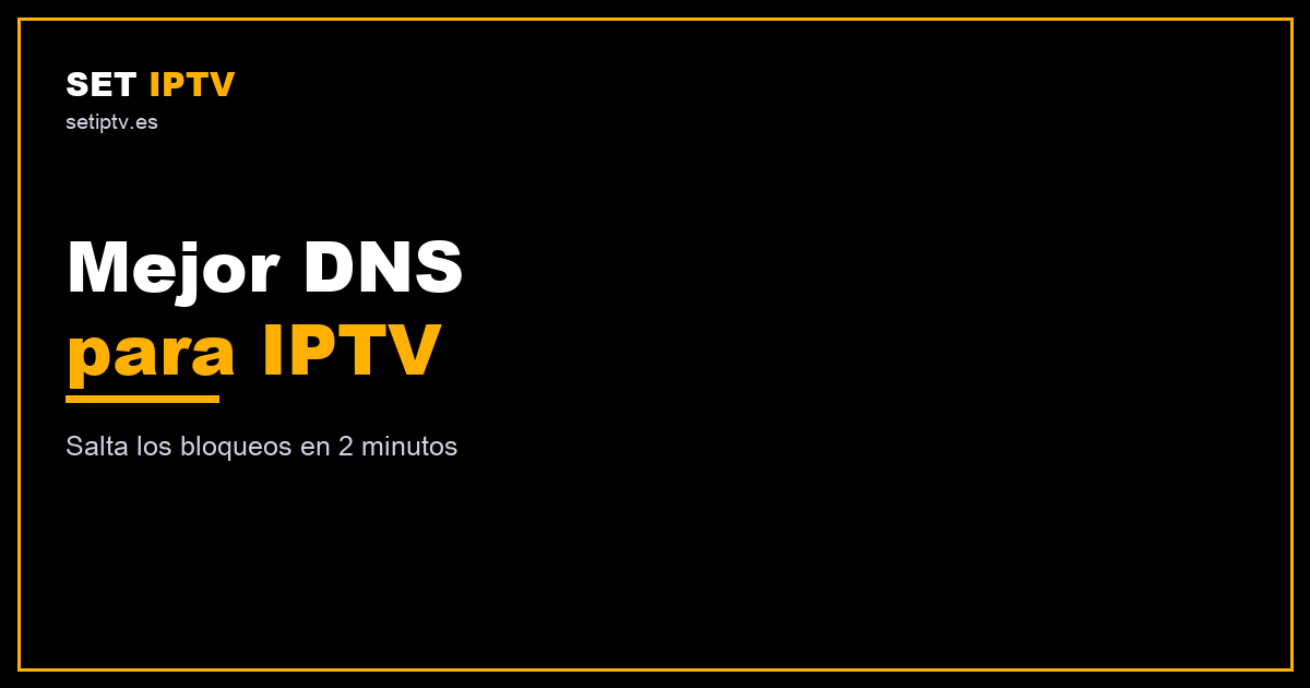 Mejor DNS para IPTV: salta los bloqueos
