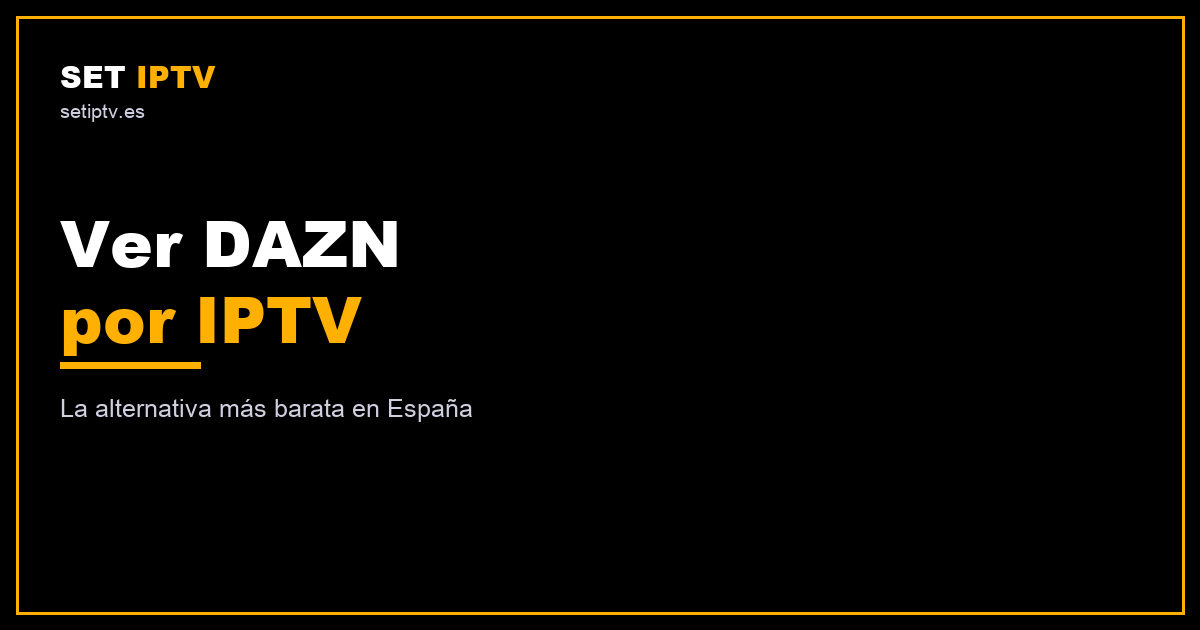 Ver DAZN por IPTV: alternativa más barata
