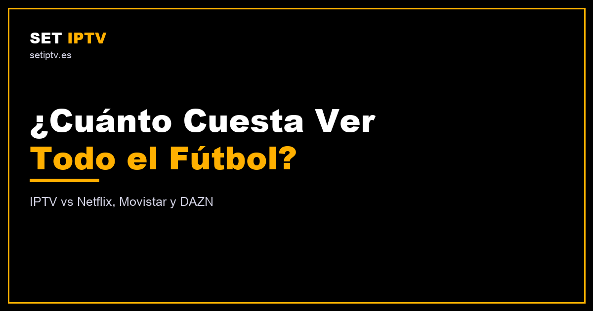 Cuánto cuesta ver todo el fútbol: IPTV vs plataformas